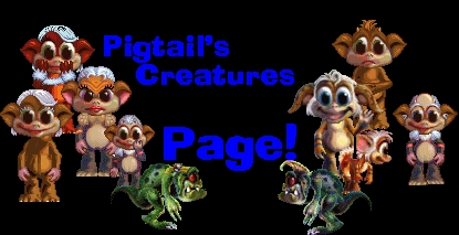 Pigtail's Creatures Page